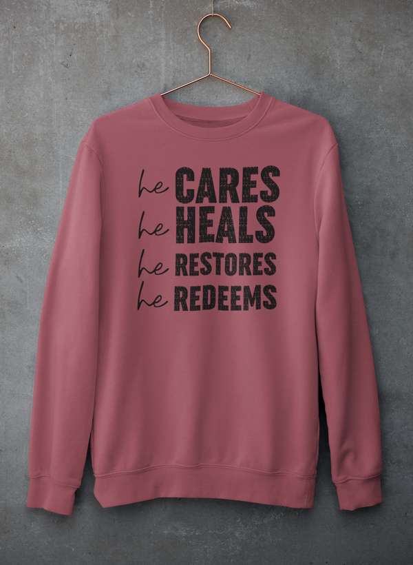 He Cares He Heals He Restores He Redeems Sweat Shirt