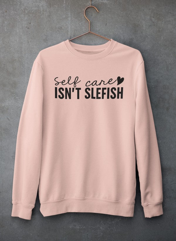 Self Care Isn't Selfish Sweat Shirt-3