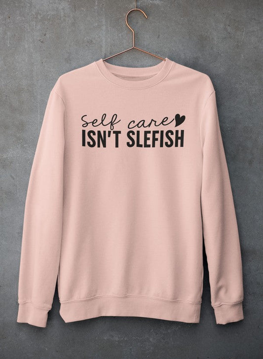 Self Care Isn't Selfish Sweat Shirt-3