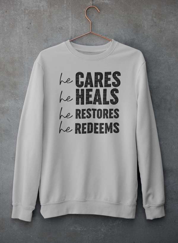 He Cares He Heals He Restores He Redeems Sweat Shirt