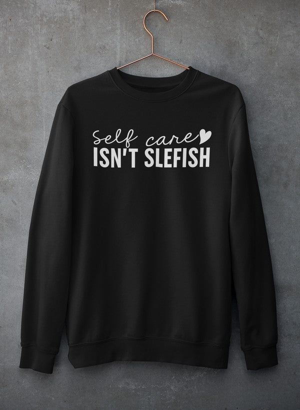 Self Care Isn't Selfish Sweat Shirt-0